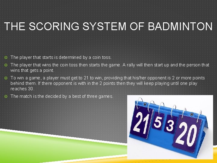 THE SCORING SYSTEM OF BADMINTON The player that starts is determined by a coin THE SCORING SYSTEM OF BADMINTON The player that starts is determined by a coin