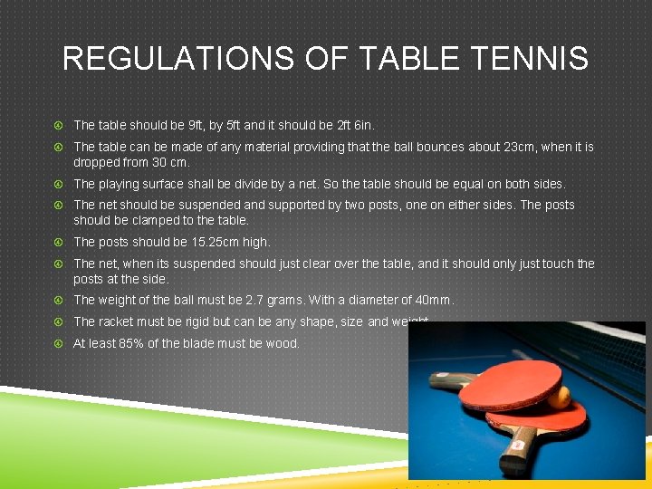 REGULATIONS OF TABLE TENNIS The table should be 9 ft, by 5 ft and REGULATIONS OF TABLE TENNIS The table should be 9 ft, by 5 ft and