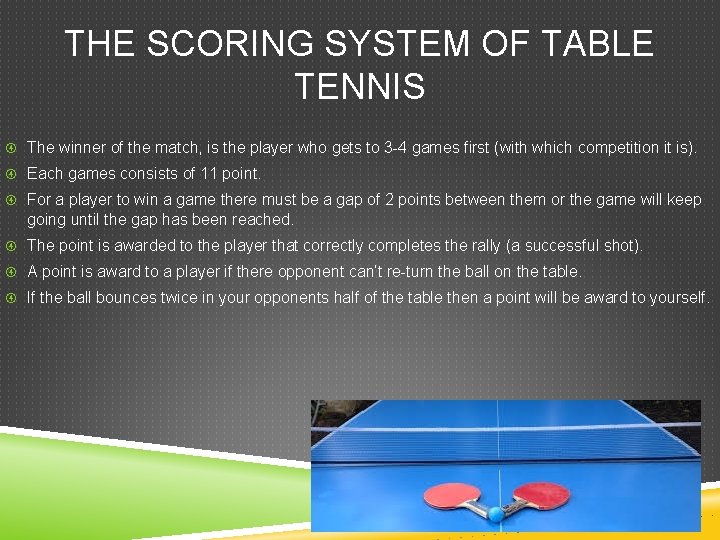 THE SCORING SYSTEM OF TABLE TENNIS The winner of the match, is the player THE SCORING SYSTEM OF TABLE TENNIS The winner of the match, is the player