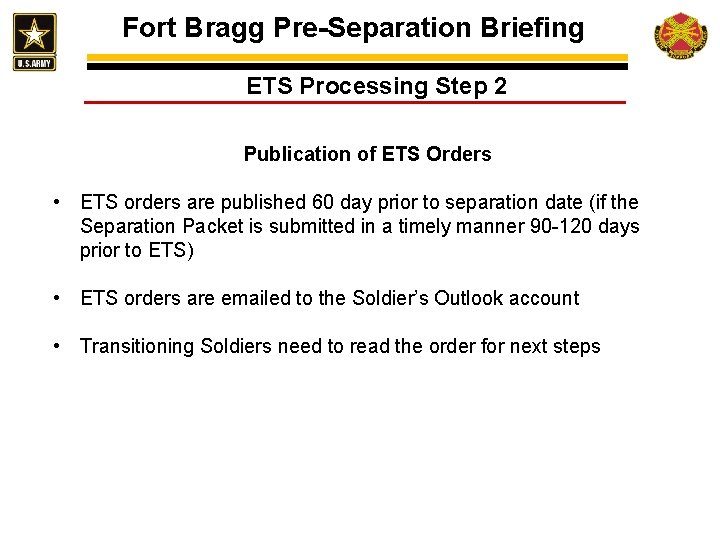 Fort Bragg Pre-Separation Briefing ETS Processing Step 2 Publication of ETS Orders • ETS