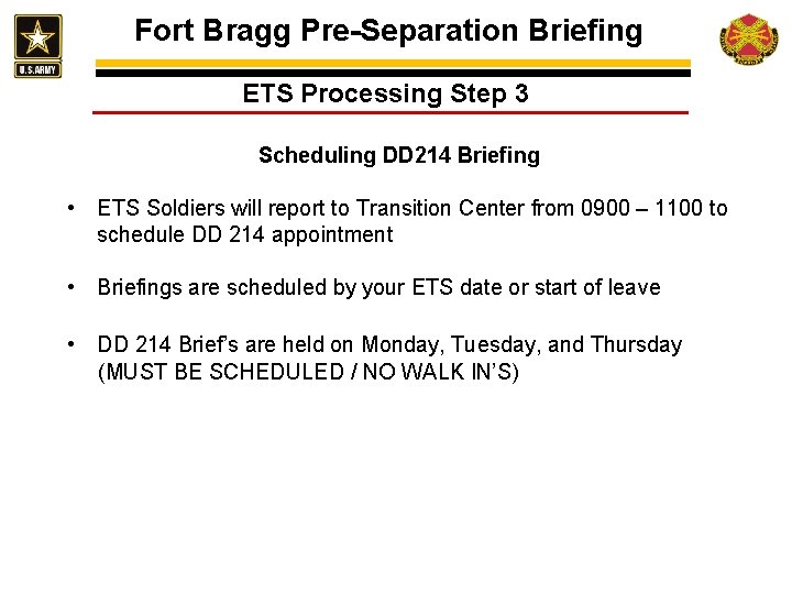 Fort Bragg Pre-Separation Briefing ETS Processing Step 3 Scheduling DD 214 Briefing • ETS