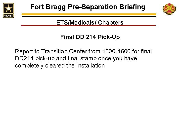 Fort Bragg Pre-Separation Briefing ETS/Medicals/ Chapters Final DD 214 Pick-Up Report to Transition Center