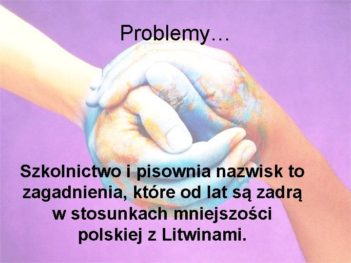 Problemy… Szkolnictwo i pisownia nazwisk to zagadnienia, które od lat są zadrą w stosunkach