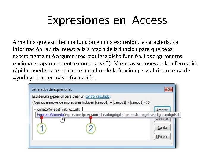 Expresiones en Access A medida que escribe una función en una expresión, la característica