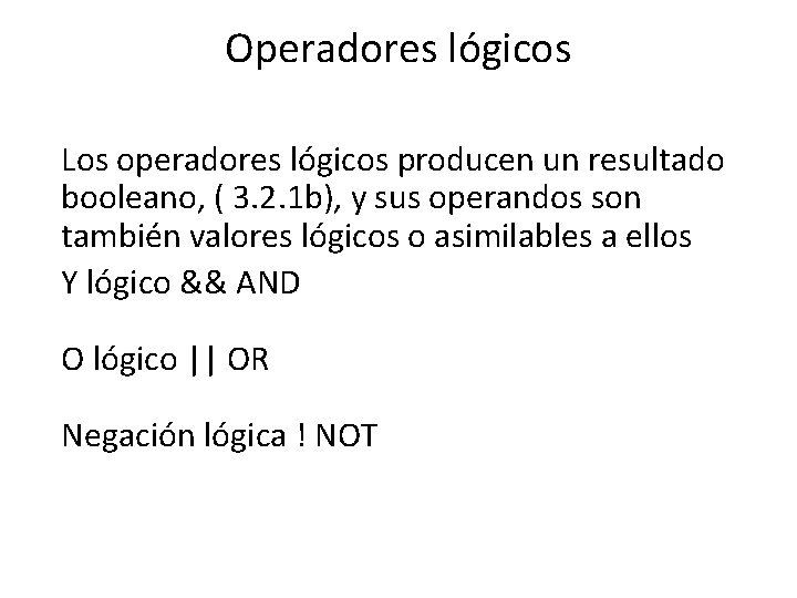 Operadores lógicos Los operadores lógicos producen un resultado booleano, ( 3. 2. 1 b),