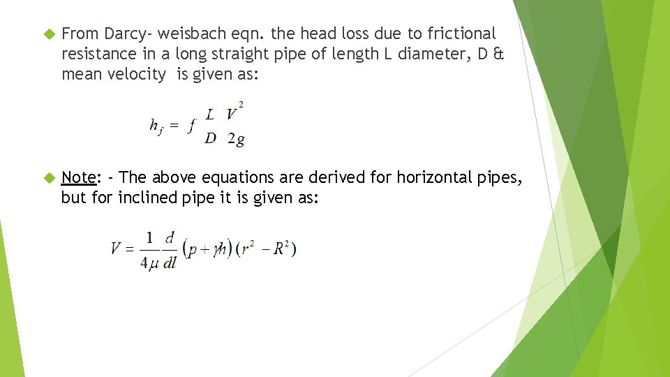 From Darcy- weisbach eqn. the head loss due to frictional resistance in a
