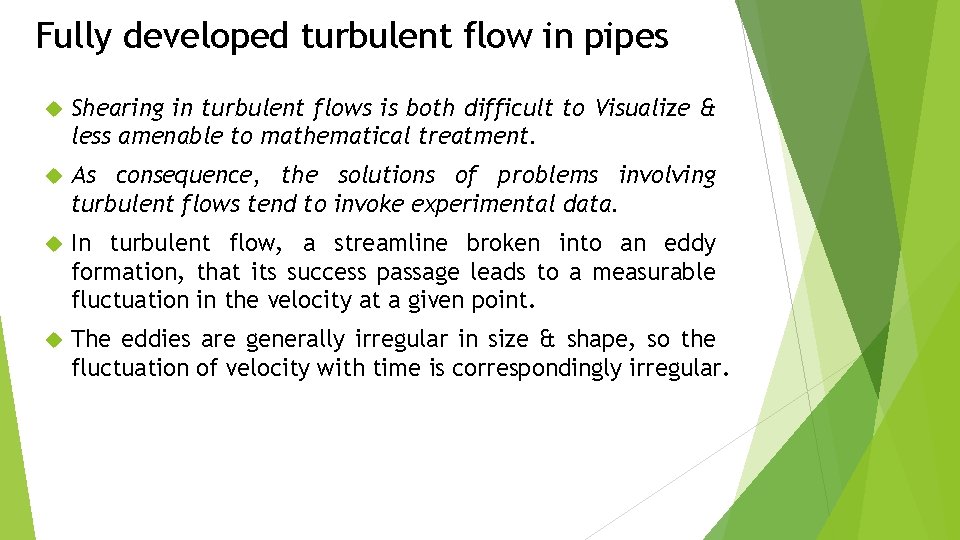 Fully developed turbulent flow in pipes Shearing in turbulent flows is both difficult to
