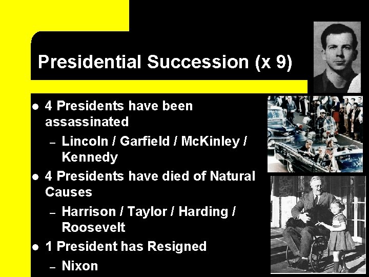 Presidential Succession (x 9) l l l 4 Presidents have been assassinated – Lincoln