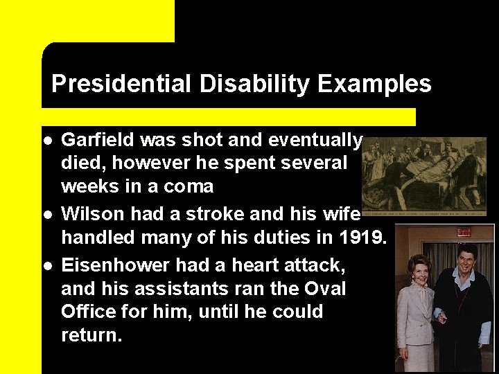 Presidential Disability Examples l l l Garfield was shot and eventually died, however he