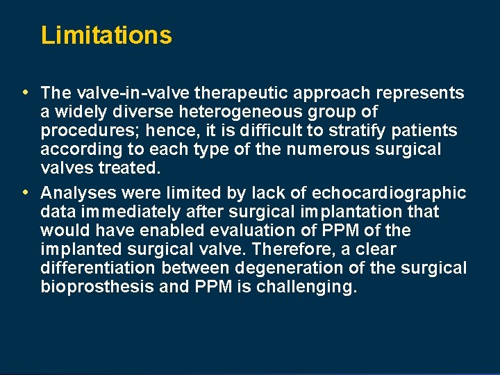 Limitations • The valve-in-valve therapeutic approach represents a widely diverse heterogeneous group of procedures;