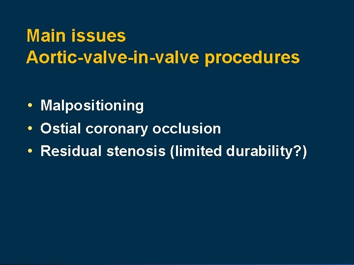 Main issues Aortic-valve-in-valve procedures • Malpositioning • Ostial coronary occlusion • Residual stenosis (limited