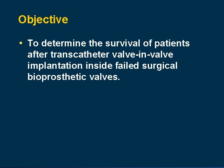 Objective • To determine the survival of patients after transcatheter valve-in-valve implantation inside failed