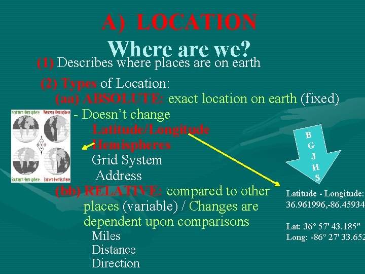 A) LOCATION Where are we? (1) Describes where places are on earth (2) Types