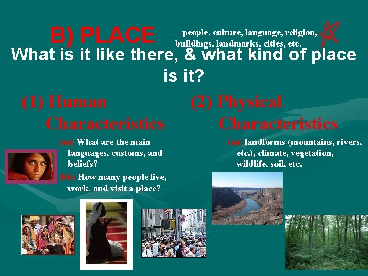 B) PLACE – people, culture, language, religion, buildings, landmarks, cities, etc. What is it