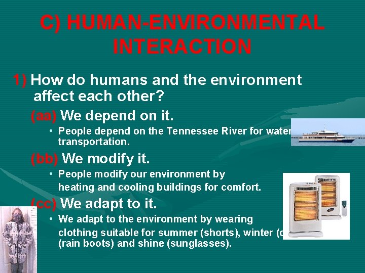 C) HUMAN-ENVIRONMENTAL INTERACTION 1) How do humans and the environment affect each other? (aa)