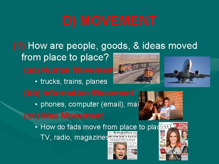 D) MOVEMENT (1) How are people, goods, & ideas moved from place to place?