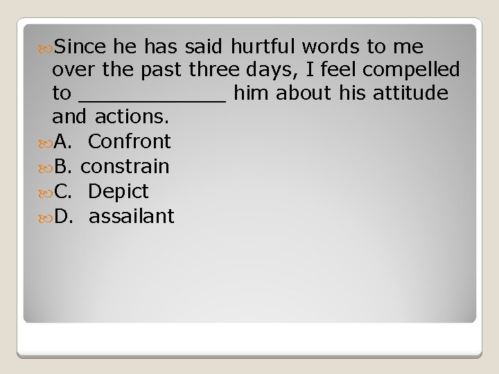  Since he has said hurtful words to me over the past three days,