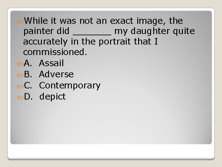  While it was not an exact image, the painter did _______ my daughter