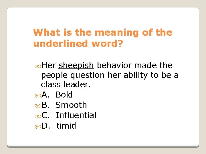 What is the meaning of the underlined word? Her sheepish behavior made the people