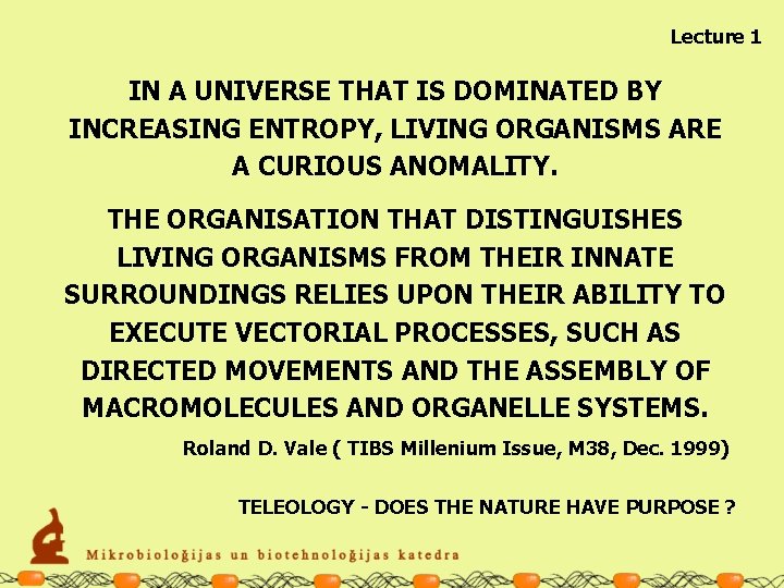 Lecture 1 IN A UNIVERSE THAT IS DOMINATED BY INCREASING ENTROPY, LIVING ORGANISMS ARE