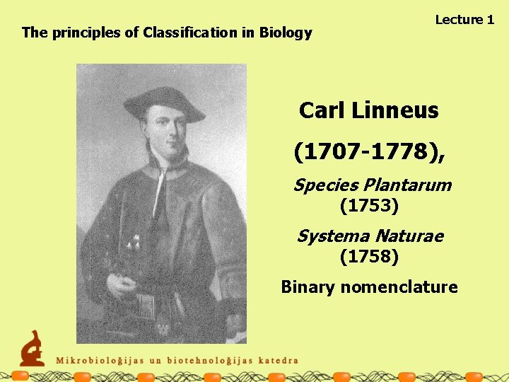 Lecture 1 The principles of Classification in Biology Carl Linneus (1707 -1778), Species Plantarum