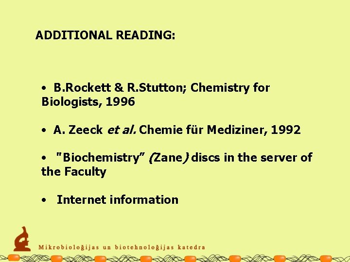 ADDITIONAL READING: • B. Rockett & R. Stutton; Chemistry for Biologists, 1996 • A.