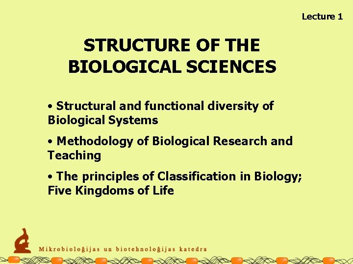 Lecture 1 STRUCTURE OF THE BIOLOGICAL SCIENCES • Structural and functional diversity of Biological