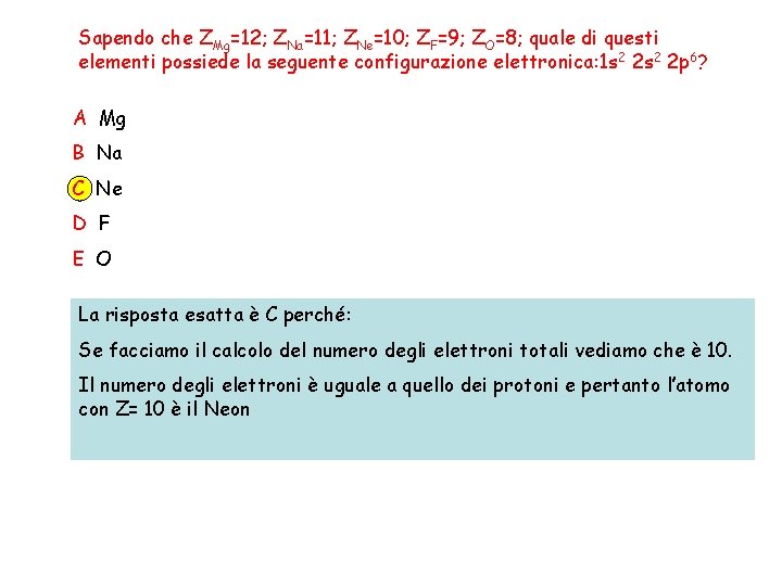 Sapendo che ZMg=12; ZNa=11; ZNe=10; ZF=9; ZO=8; quale di questi elementi possiede la seguente