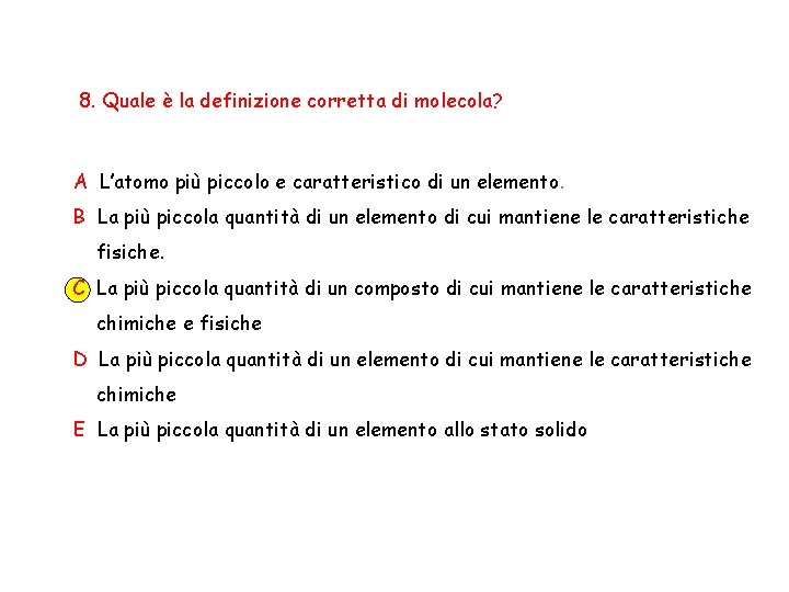 8. Quale è la definizione corretta di molecola? A L’atomo più piccolo e caratteristico