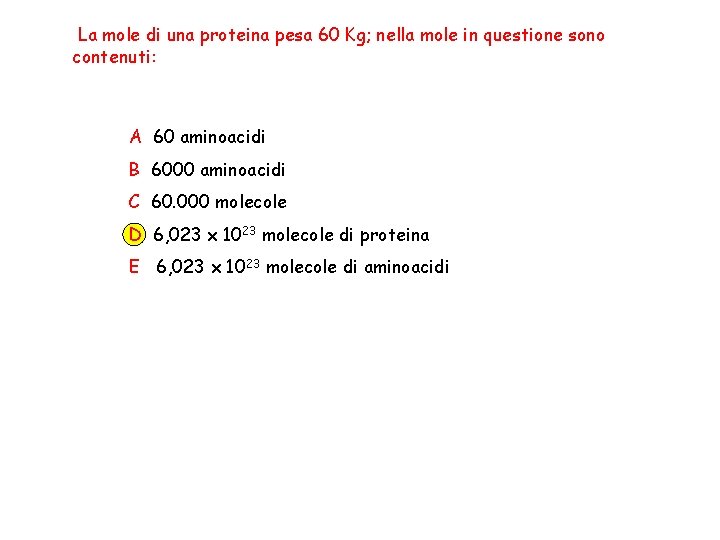 La mole di una proteina pesa 60 Kg; nella mole in questione sono contenuti: