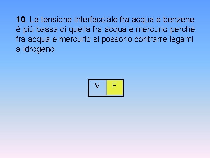 10. La tensione interfacciale fra acqua e benzene è più bassa di quella fra