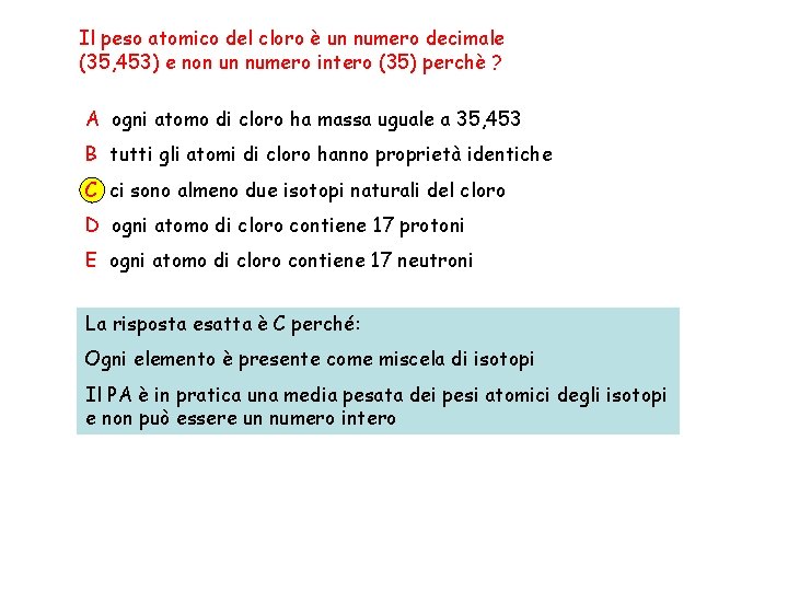 Il peso atomico del cloro è un numero decimale (35, 453) e non un