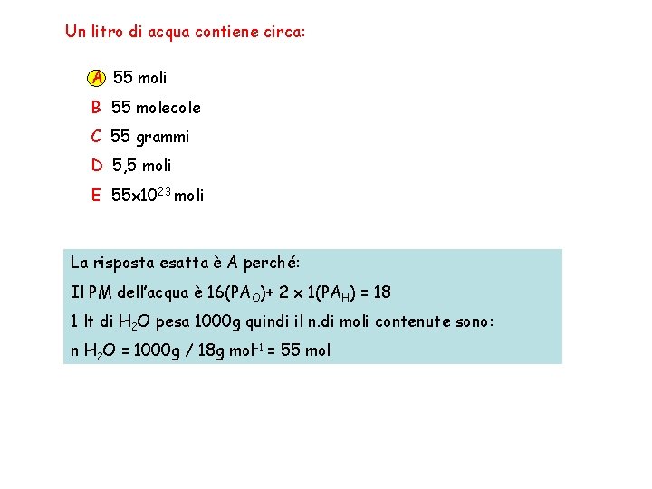 Un litro di acqua contiene circa: A 55 moli B 55 molecole C 55