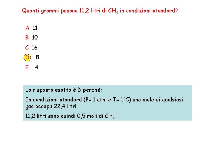 Quanti grammi pesano 11, 2 litri di CH 4 in condizioni standard? A 11
