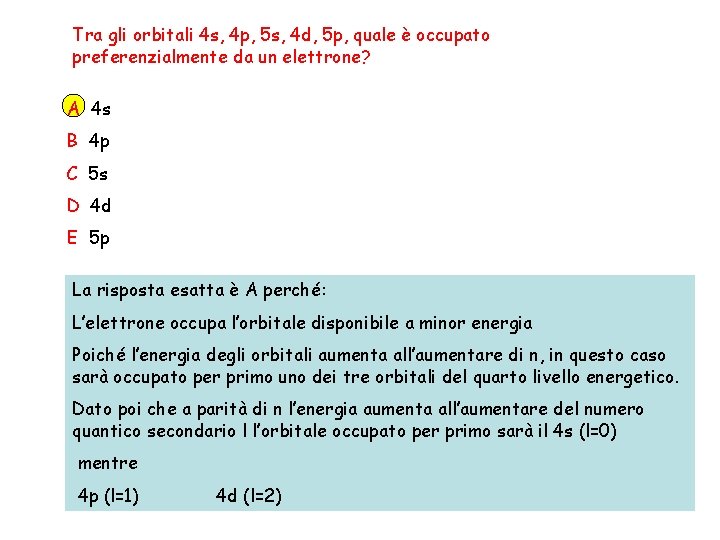 Tra gli orbitali 4 s, 4 p, 5 s, 4 d, 5 p, quale