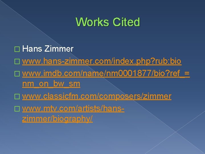 Works Cited � Hans Zimmer � www. hans-zimmer. com/index. php? rub: bio � www. Works Cited � Hans Zimmer � www. hans-zimmer. com/index. php? rub: bio � www.