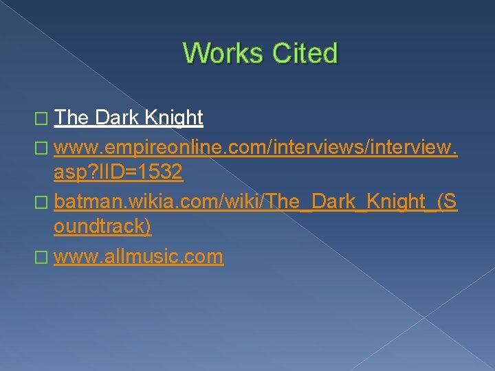 Works Cited � The Dark Knight � www. empireonline. com/interviews/interview. asp? IID=1532 � batman. Works Cited � The Dark Knight � www. empireonline. com/interviews/interview. asp? IID=1532 � batman.