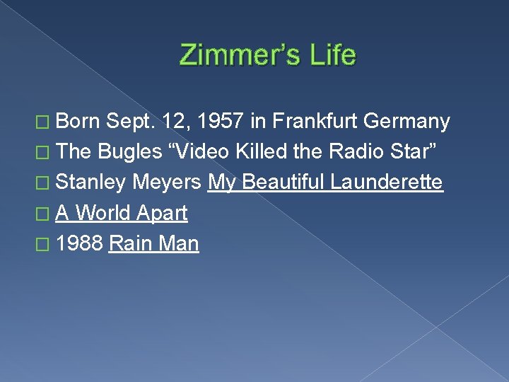 Zimmer’s Life � Born Sept. 12, 1957 in Frankfurt Germany � The Bugles “Video