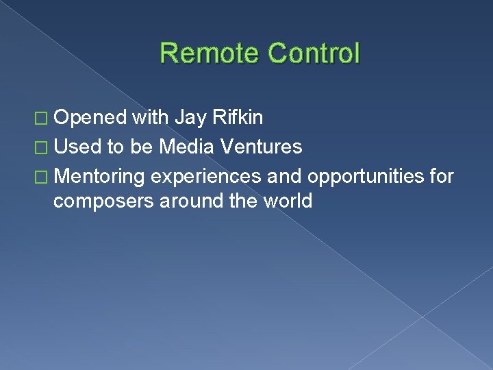 Remote Control � Opened with Jay Rifkin � Used to be Media Ventures �