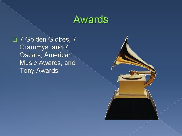 Awards � 7 Golden Globes, 7 Grammys, and 7 Oscars, American Music Awards, and