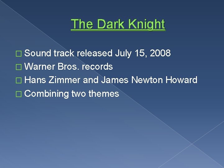 The Dark Knight � Sound track released July 15, 2008 � Warner Bros. records The Dark Knight � Sound track released July 15, 2008 � Warner Bros. records