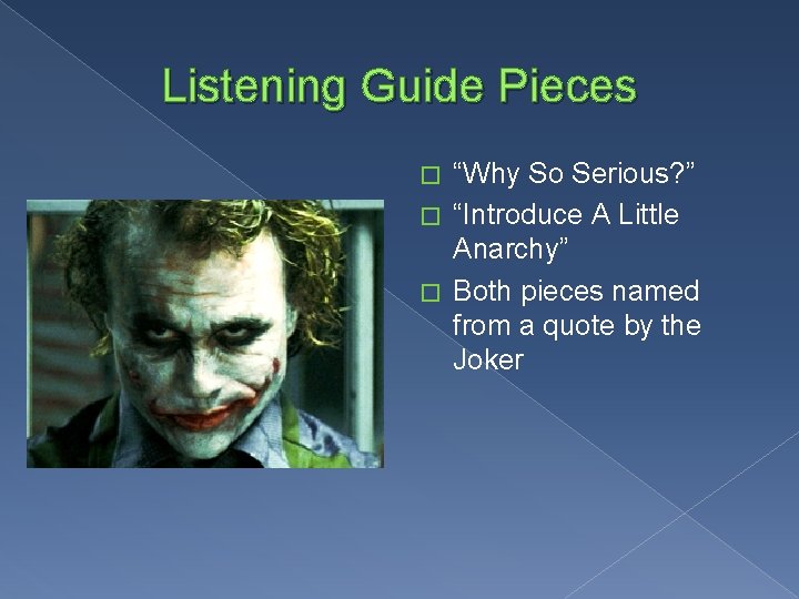 Listening Guide Pieces “Why So Serious? ” � “Introduce A Little Anarchy” � Both