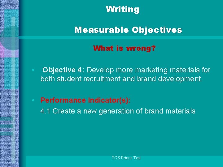 Writing Measurable Objectives What is wrong? • Objective 4: Develop more marketing materials for