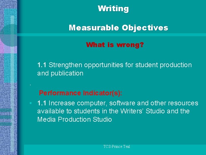 Writing Measurable Objectives What is wrong? 1. 1 Strengthen opportunities for student production and