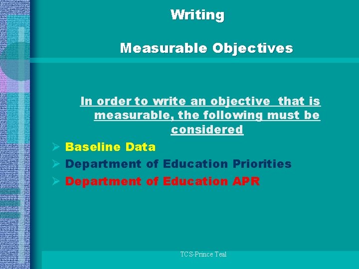 Writing Measurable Objectives In order to write an objective that is measurable, the following