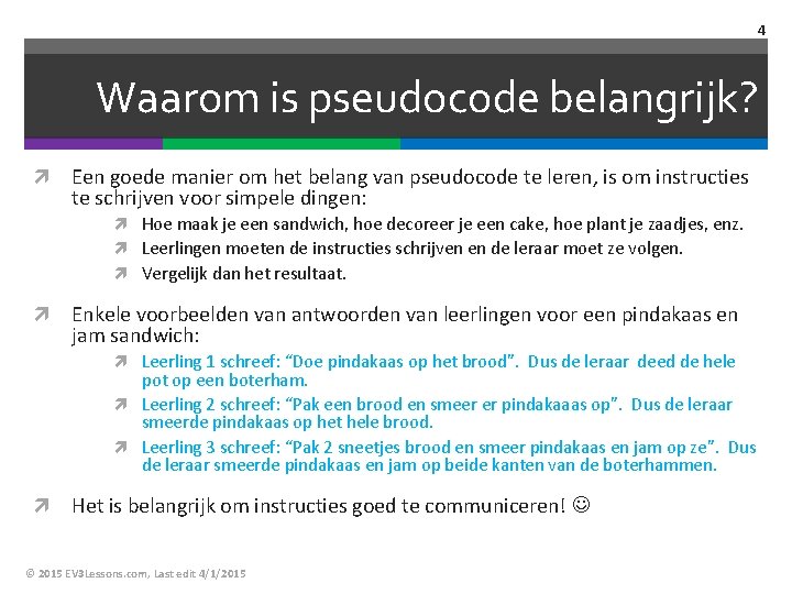 4 Waarom is pseudocode belangrijk? Een goede manier om het belang van pseudocode te