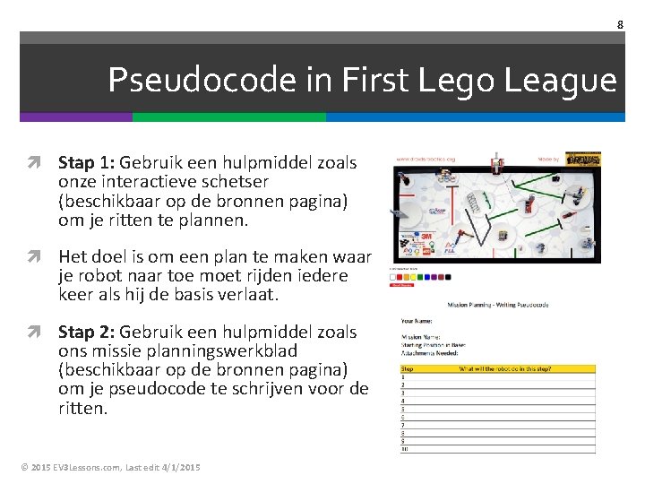 8 Pseudocode in First Lego League Stap 1: Gebruik een hulpmiddel zoals onze interactieve