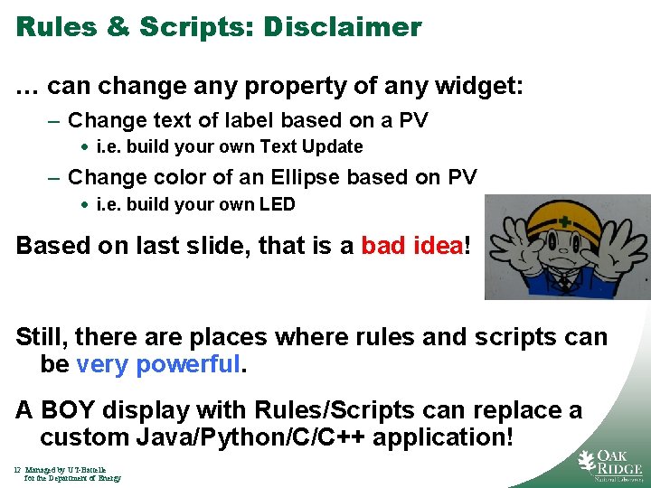 Rules & Scripts: Disclaimer … can change any property of any widget: – Change