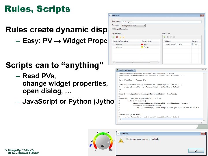 Rules, Scripts Rules create dynamic displays – Easy: PV → Widget Property Scripts can
