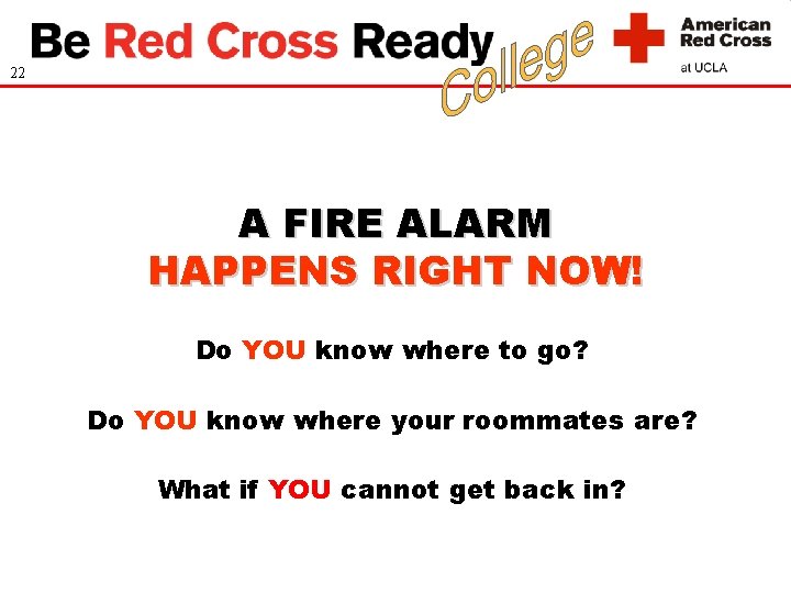 22 A FIRE ALARM HAPPENS RIGHT NOW! Do YOU know where to go? Do